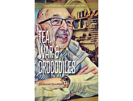 Livro Tea, War and Crocodiles: tales from an extraordinary life Ferdinand J Brockhall (Inglês)