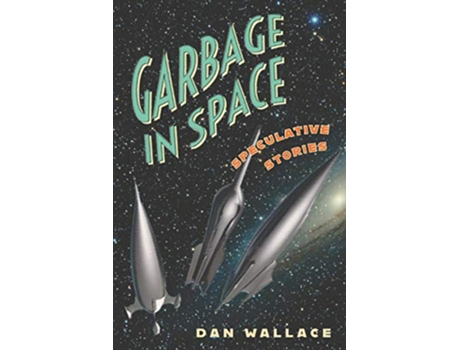 Livro Garbage in Space Speculative Stories de Dan Wallace (Inglês)