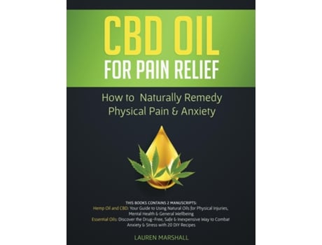 Livro Cbd Oil For Pain Relief 2 Manuscripts - How To Naturally Remedy Physical Pain Amp Anxiety De Lauren Marshall (inglês)