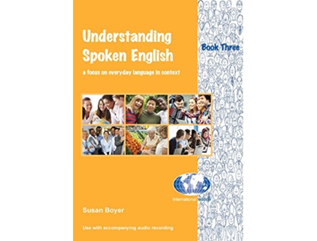 Livro Understanding Spoken English Book Three A focus on everyday language in context 3 de Susan E Boyer (Inglês)