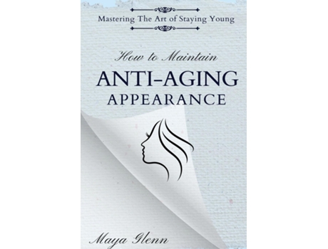 Livro How to Maintain Anti-Aging Appearance Mastering the Art of Staying Young de Maya Glenn (Inglês)