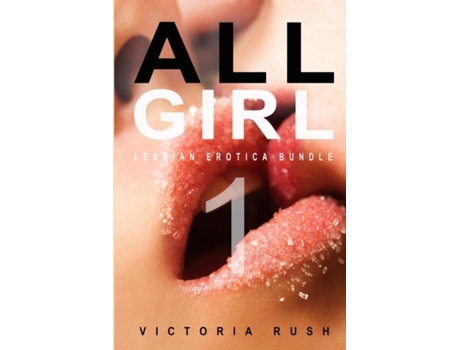 Livro All Girl 1 Lesbian Erotica Bundle De Victoria Rush (inglês)