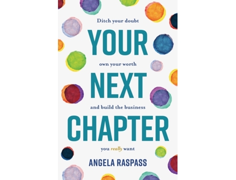 Livro Your Next Chapter: Ditch your doubt, own your worth and build the business you really want Angela Raspass (Inglês)