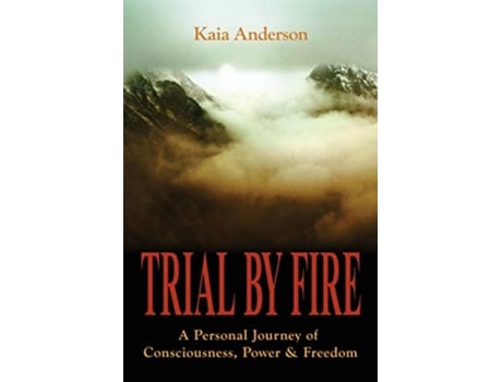 Livro Trial by Fire: A Personal Journey of Consciousness, Power & Freedom de Kaia Anderson (Inglês)
