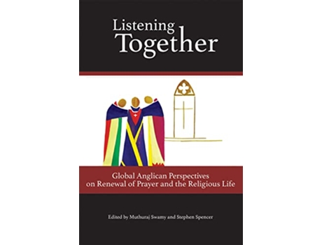 Livro Listening Together Global Anglican Perspectives on Renewal of Prayer and the Religious Life de Muthuraj Swamy Stephen Spencer (Inglês)