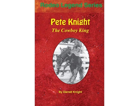 Livro Pete Knight The Cowboy King de Darrell Knight (Inglês)