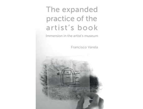 Livro The expanded practice of the artists book Immersion in the artists museum de Francisco Varela (Inglês)