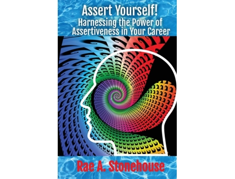Livro Assert Yourself! Harnessing the Power of Assertiveness in Your Career de Rae A Stonehouse (Inglês)