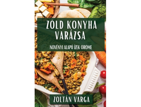 Livro Zöld Konyha Varázsa Növényi Alapú Ízek Öröme de Zoltán Varga (Inglês)