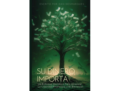 Livro Su Dinero Importa Un Enfoque Holístico Para Alcanzar la Libertad Financiera y el Bienestar de Dan Desmarques (Inglês)