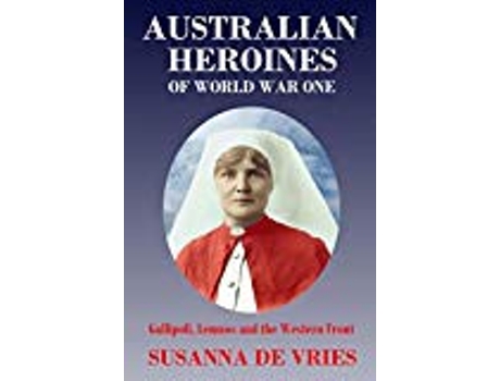 Livro Australian Heroines of World War One de Susanna de Vries (Inglês)