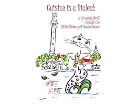 Livro Cuisine is a Dialect A Leisurely Stroll Through the Edible History of Provincetown de Odale Cress (Inglês)