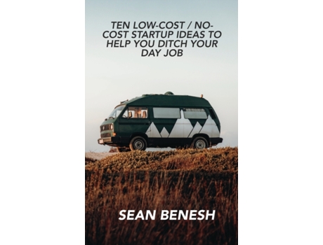 Livro Ten Low-Cost / No-Cost Startup Ideas to Help You Ditch Your Day Job Sean Benesh (Inglês)