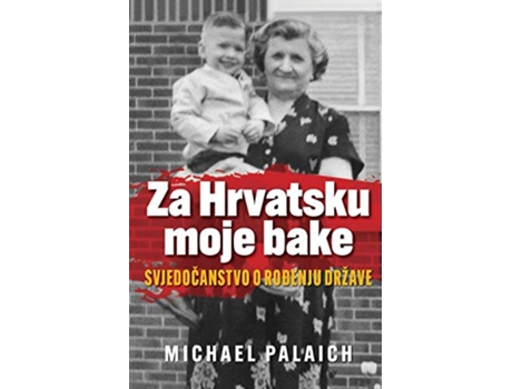 Livro Za Hrvatsku moje bake Svjedocanstvo o rodenju države Croatian Edition de Michael Palaich (Croata)
