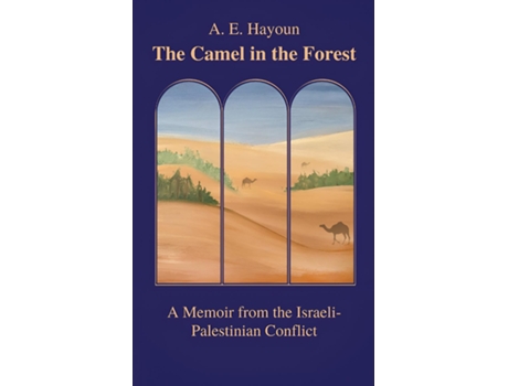 Livro The Camel in the Forest A Memoir from the Israeli-Palestinian Conflict de A E Hayoun (Inglês)