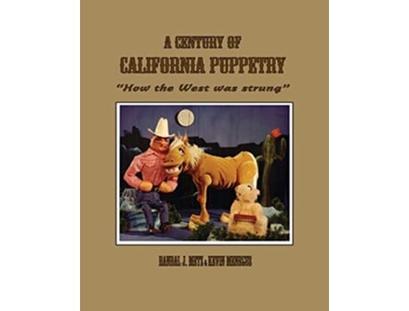 Livro A Century of California Puppetry How the West was Strung de Kevin Menegus Randal J Metz (Inglês)
