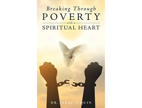 Livro Breaking Through Poverty with a Spiritual Heart A Biblical Understanding of Ourselves de Isaac O'Quin (Inglês - Capa Dura)