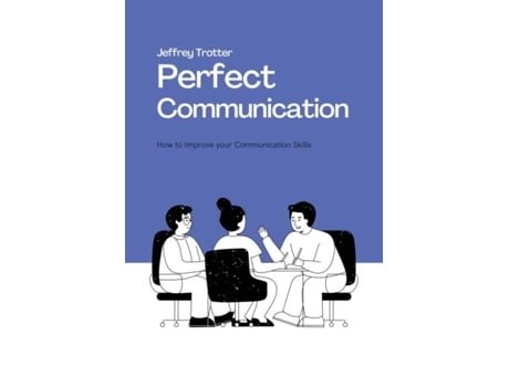 Livro Perfect Communication How To Improve Your Communication Skills De Jeffrey Trotter (inglês)