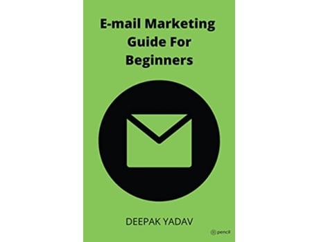 Livro Email Marketing Guide For Beginners De Deepak Yadav (inglês)