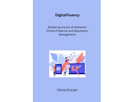 Livro DigitalFluency Mastering the Art of Authentic Online Presence and Reputation Management de Olivia Sinclair (Inglês)