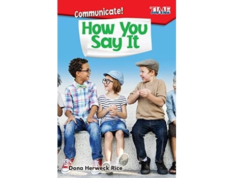 Livro Communicate How You Say It Time for Kidsr Informational Text de Dona Herweck Rice (Inglês)