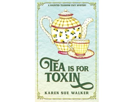 Livro Tea is for Toxin A Haunted Tearoom Cozy Mystery with Recipes Haunted Tearoom Cozy Mysteries de Karen Sue Walker (Inglês)