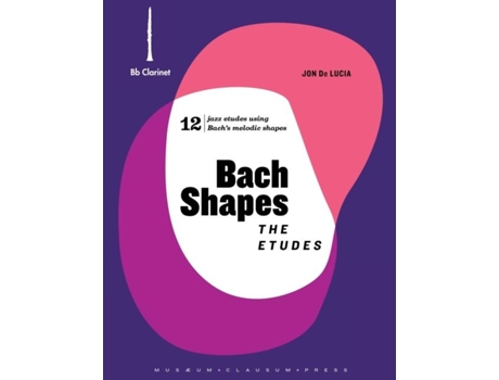 Livro Bach Shapes The Etudes Bb Clarinet Edition with Backing Tracks The Etudes Bb Clarinet Edition de Jon De Lucia (Inglês)