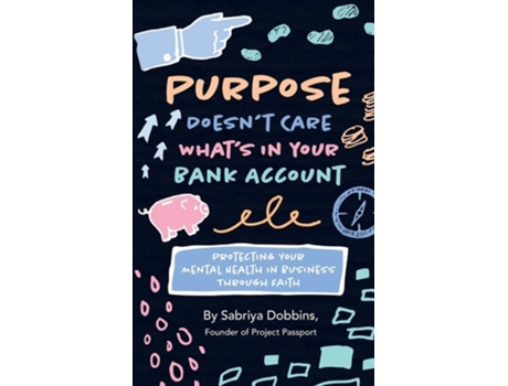 Livro Purpose Doesnt Care Whats In Your Bank Account Protecting Your Mental Health In Business Through Faith De Sabriya A Dobbins (inglês)
