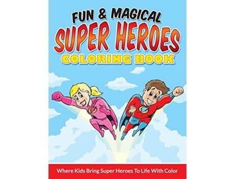 Livro Fun Amp Magical Super Heroes Coloring Book Where Kids Bring Super Heroes To Life With Color De Bowe Packer (inglês)