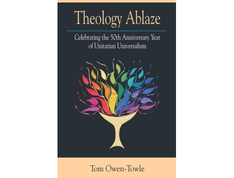 Livro Theology Ablaze: Celebrating the 50th Anniversary of Unitarian Universalism Tom Owen-Towle (Inglês)