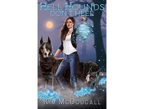 Livro Hell Hounds Dont Heel A Paranormal Suspense Novel with a Touch of Romance Valkyrie Bestiary de Kim McDougall (Inglês)