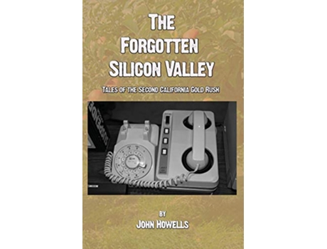 Livro The Forgotten Silicon Valley Tales of the Second California Gold Rush de John Howells (Inglês)