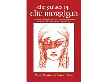 Livro The Guises of the Morrigan The Celtic Irish Goddess of Battle Sovereignty Her Myths Powers and Mysteries de David Rankine Sorita dEste (Inglês)