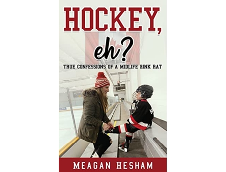 Livro Hockey eh True Confessions of a Midlife Rink Rat de Meagan Hesham (Inglês)