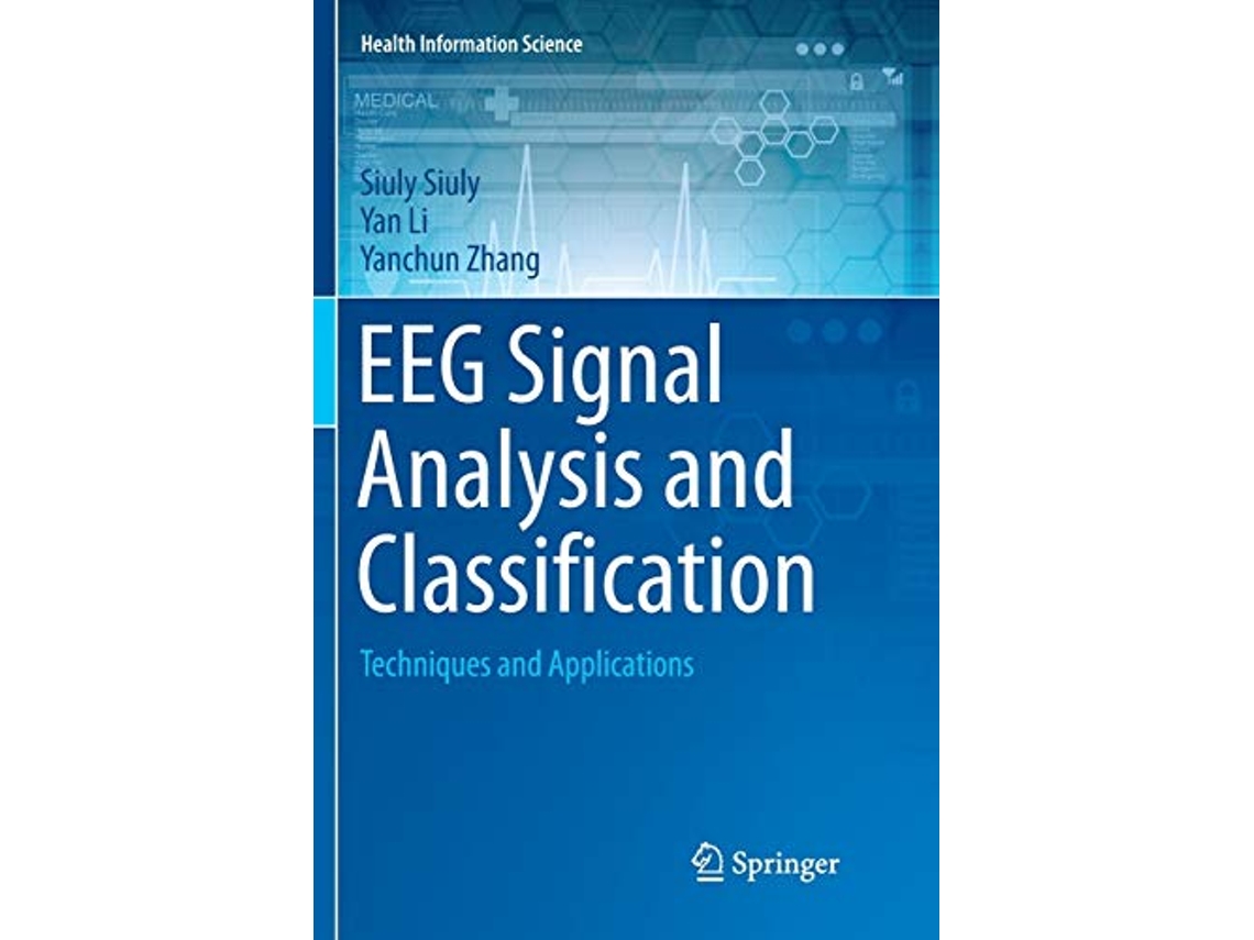 Livro EEG Signal Analysis and Classification Techniques and Applications Health Information Science de Siuly Siuly, Yan Li et al. (Inglês)
