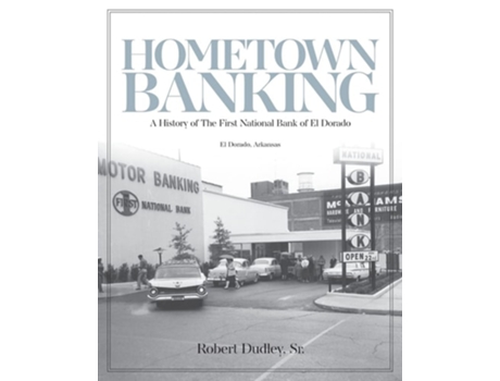 Livro Hometown Banking A History Of The First National Bank Of El Dorado, Arkansas De Robert Dudley (inglês)