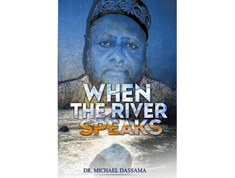 Livro When The River Speaks de Dr Michael Dassama (Inglês)