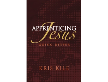 Livro Apprenticing Jesus Going Deeper De Kris Kile (inglês)