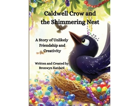 Livro Caldwell Crow and the Shimmering Nest A Story of Unlikely Friendship and Creativity de Bronwyn Katdare (Inglês)