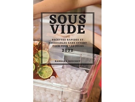 Livro Sous Vide 2022 Recettes Rapides Et Abordables Sans Effort Pour Tous Les Jours De Barbara Bouchet (francês)