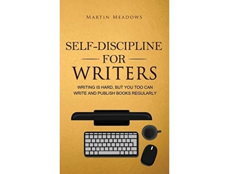 Livro Self-discipline For Writers Writing Is Hard, But You Too Can Write And Publish Books Regularly De Martin Meadows (inglês - Capa Dura)