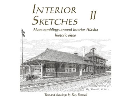Livro Interior Sketches II More ramblings around Interior Alaska historic sites de Ray Bonnell (Inglês)