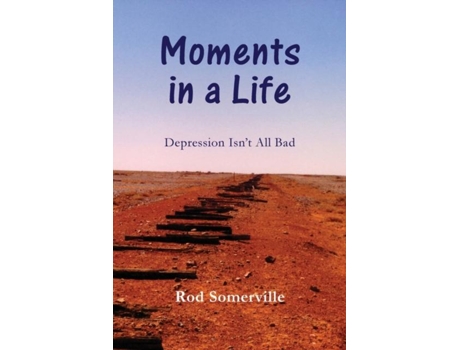 Livro Moments In A Life Depression Isnt All Bad De Rod Somerville (inglês)