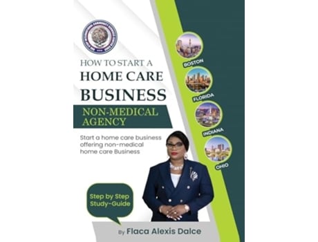 Livro How to Start a Home Care Business Non-Medical Agency de Flaca Alexis-Dalce (Inglês)