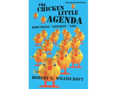 Livro The Chicken Little Agenda Debunking Quotexpertsquot Lies De Williscroft, Robert G Et Al. (inglês)