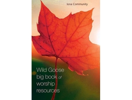 Livro The Wild Goose Big Book of Worship Resources de The Iona Community (Inglês)