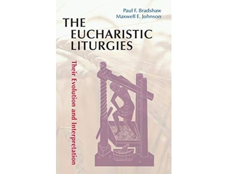 Livro The Eucharistic Liturgies Their Evolution and Interpretation Pueblo Books de Paul F Bradshaw Maxwell E Johnson (Inglês)