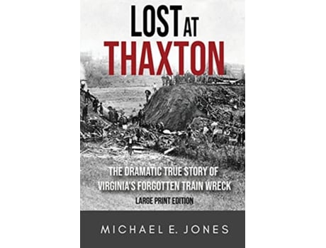 Livro Lost at Thaxton The Dramatic True Story of Virginias Forgotten Train Wreck de Michael E Jones (Inglês)