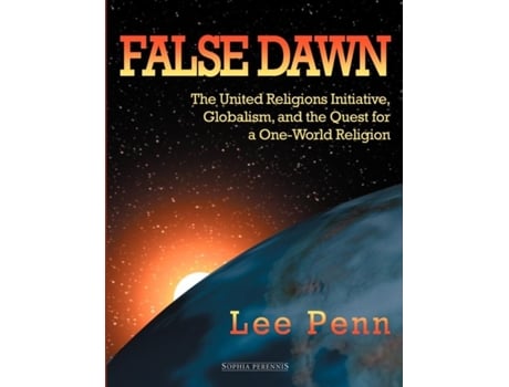 Livro False Dawn The United Religions Initiative, Globalism, And The Quest For A One-world Religion De Lee Penn (inglês)