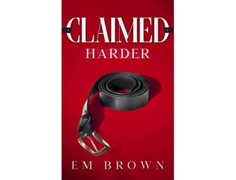 Livro CLAIMED HARDER A Dark Mafia Romance Claimed Trilogy de Em Brown (Inglês)